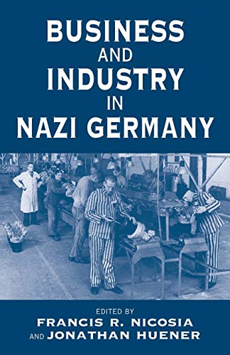 Business and Industry in Nazi Germany (Vermont Studies on Nazi Germany and the Holocaust, Band 2)