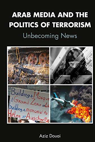 Arab Media and the Politics of Terrorism: Unbecoming News
