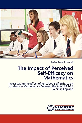 The Impact of Perceived Self-Efficacy on Mathematics: Investigating the Effect of Perceived Self-Efficacy on students in Mathematics Between the Age of 13-15 Years in England