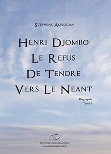 Henri Djombo : le refus de tendre vers le néant. Vol. 1