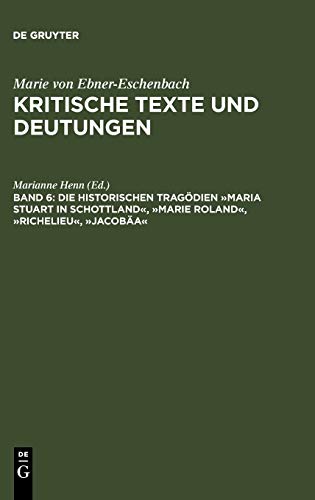 Die historischen Tragödien »Maria Stuart in Schottland«, »Marie Roland«, »Richelieu«, »Jacobäa« (Marie von Ebner-Eschenbach: Kritische Texte und Deutungen)