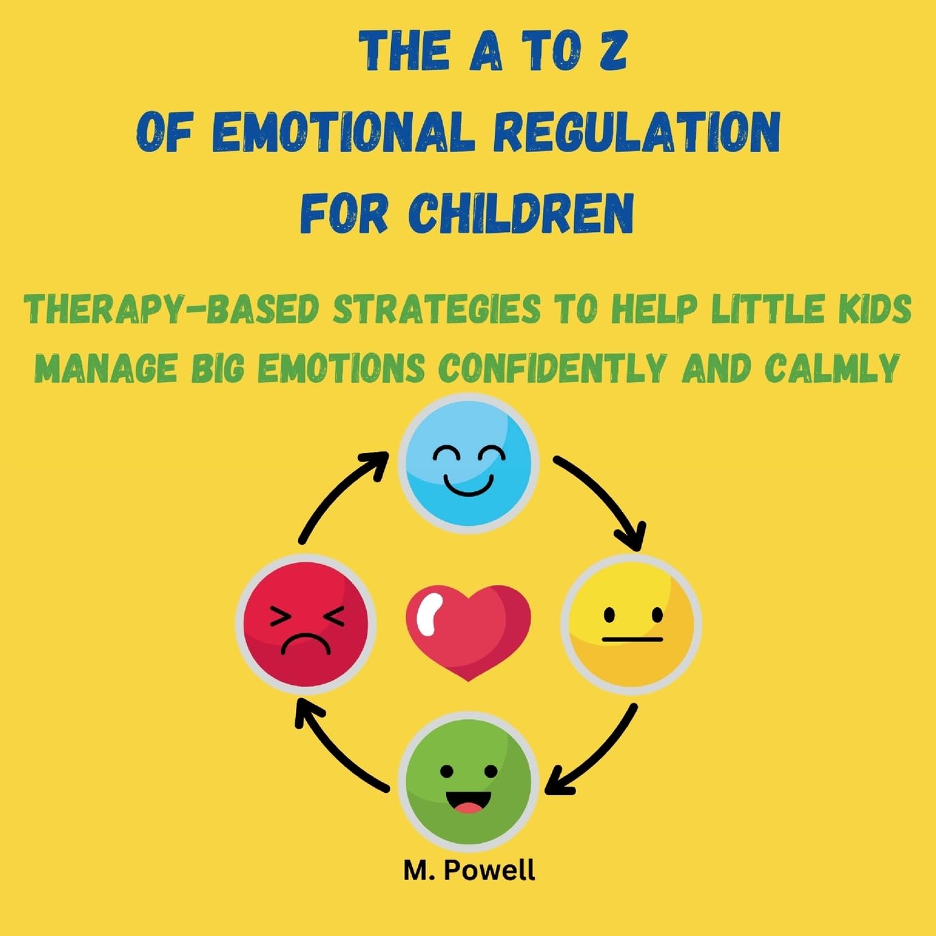The A to Z of Emotional Regulation for Children: Therapy-Based Strategies to Help Little Kids Manage Big Emotions Confidently and Calmly