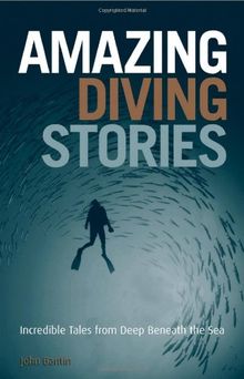 Amazing Diving Stories: Incredible Tales from Deep Beneath the Sea