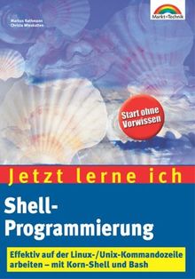 Jetzt lerne ich Shell-Programmierung . Effektiv mit der Linux-/Unix-Kommandozeile von Markus Rathmann | Buch | Zustand gut