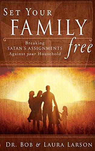 Set Your Family Free: Breaking Satan's Assignments Against Your Household