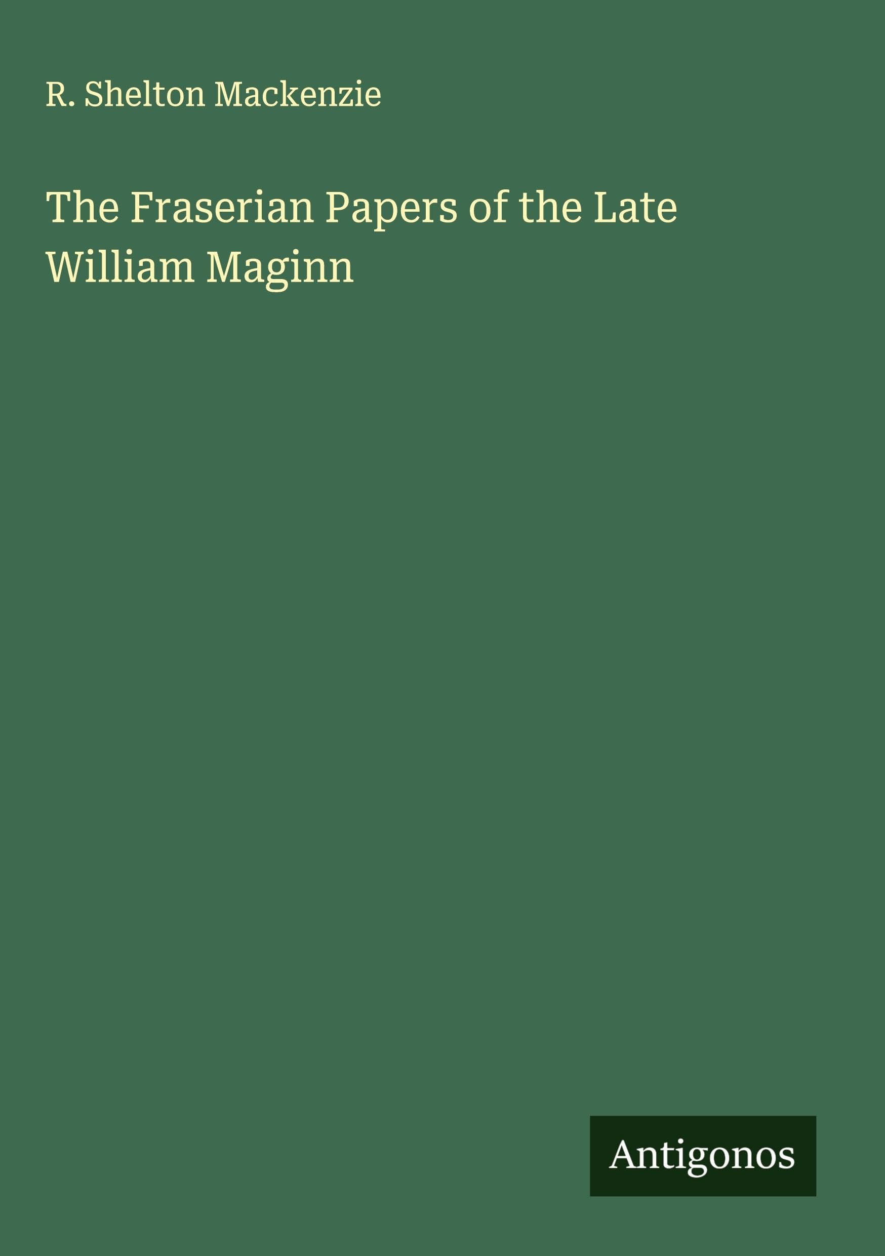 The Fraserian Papers of the Late William Maginn