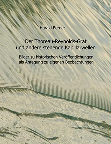 Der Thoreau-Reynolds-Grat und andere stehende Kapillarwellen: Bilder zu historischen Veröffentlichungen als Anregung zu eigenen Beobachtungen
