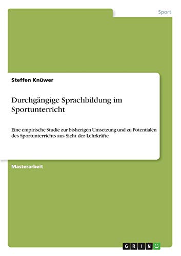 Durchgängige Sprachbildung im Sportunterricht: Eine empirische Studie zur bisherigen Umsetzung und zu Potentialen des Sportunterrichts aus Sicht der Lehrkräfte