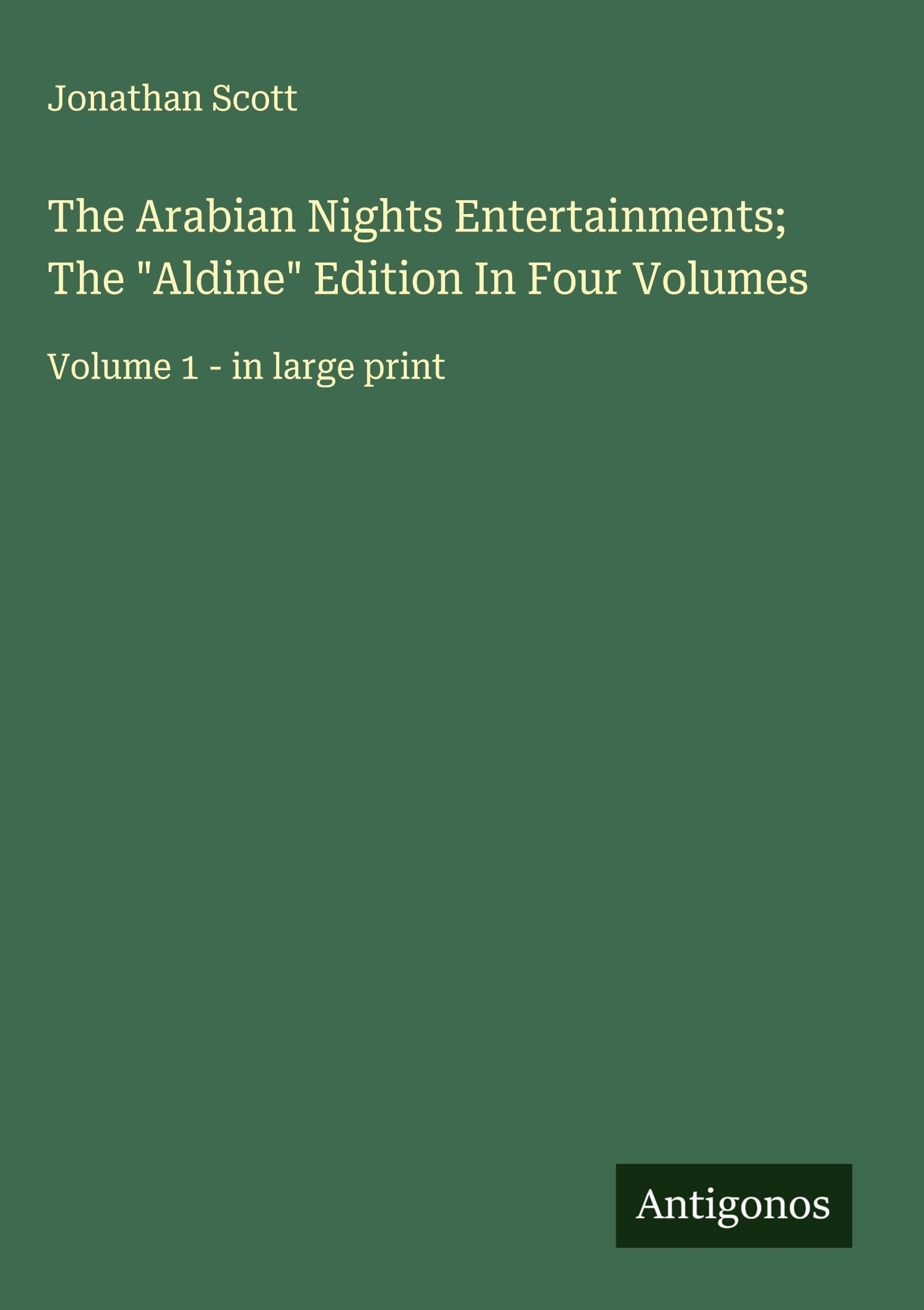 The Arabian Nights Entertainments; The Aldine Edition In Four Volumes: Volume 1 - in large print
