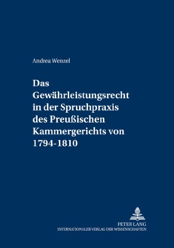 Das Gewährleistungsrecht in der Spruchpraxis des Preußischen Kammergerichts von 1794-1810 (Schriften zur Preußischen Rechtsgeschichte)