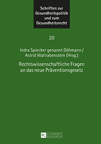 Rechtswissenschaftliche Fragen an das neue Präventionsgesetz (Schriften zur Gesundheitspolitik und zum Gesundheitsrecht)