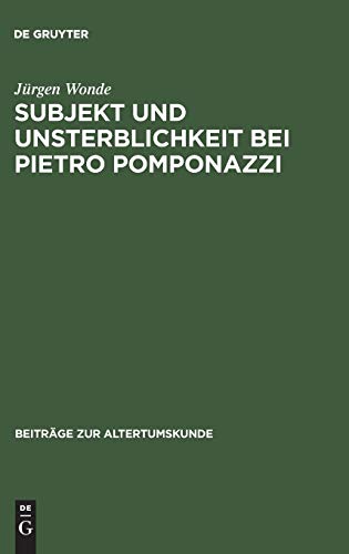 Subjekt und Unsterblichkeit bei Pietro Pomponazzi (Beiträge zur Altertumskunde, 48, Band 48)