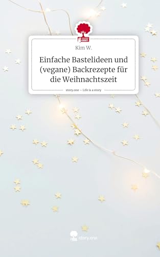 Einfache Bastelideen und (vegane) Backrezepte für die Weihnachtszeit. Life is a Story - story.one