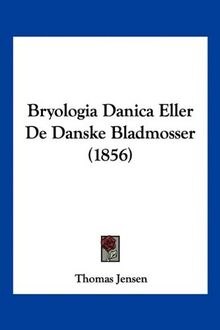 Bryologia Danica Eller De Danske Bladmosser (1856)