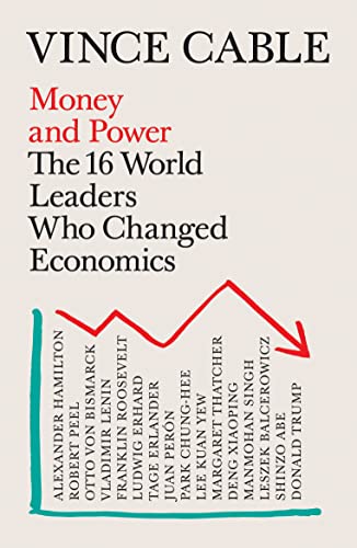 Vince Cable Money And Power, The 16 World Leaders Who Changed Economics