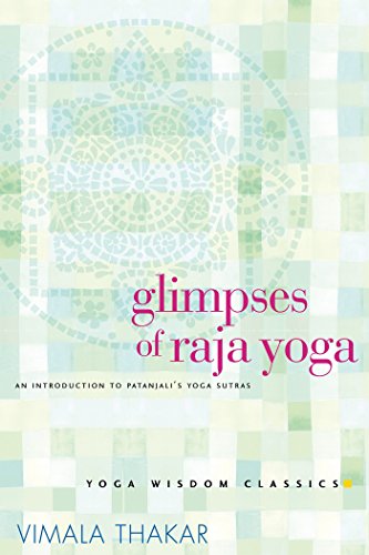 Glimpses of Raja Yoga: An Introduction to Patanjali's Yoga Sutras (Yoga Wisdom Classics)