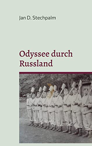 Odyssee durch Russland: Dieter Hüllstrungs Erlebnisse an der Ostfront und in Gefangenschaft 1945 - 1949