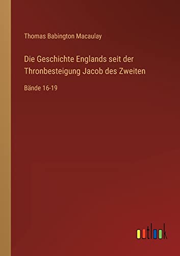 Die Geschichte Englands seit der Thronbesteigung Jacob des Zweiten: Bände 16-19