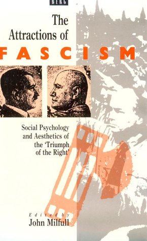 Attractions of Fascism: Social Psychology and Aesthetics of the 'triumph of the Right'