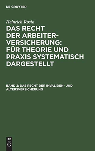 Das Recht der Arbeiterversicherung: Für Theorie und Praxis systematisch dargestellt: Das Recht der Invaliden- und Altersversicherung