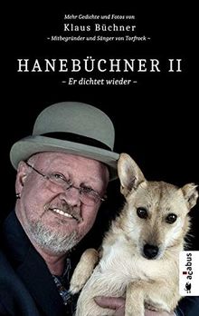 Hanebüchner 2 - Er dichtet wieder. Mehr Gedichte und Fotos von Klaus Büchner - Mitbegründer und Sänger von Torfrock: Band 2 (Hanebüchner / Gedichte und Fotos von Klaus Büchner)