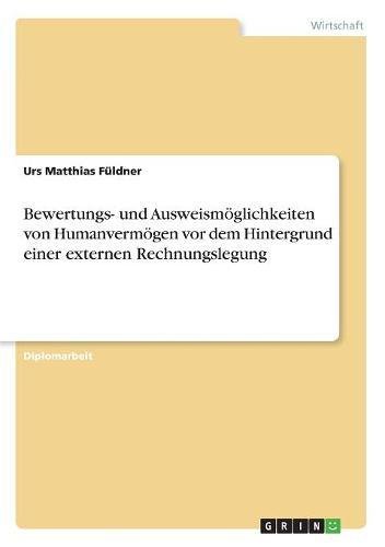 Bewertungs- und Ausweismöglichkeiten von Humanvermögen vor dem Hintergrund einer externen Rechnungslegung