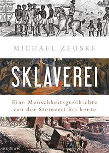 Sklaverei: Eine Menschheitsgeschichte von der Steinzeit bis heute