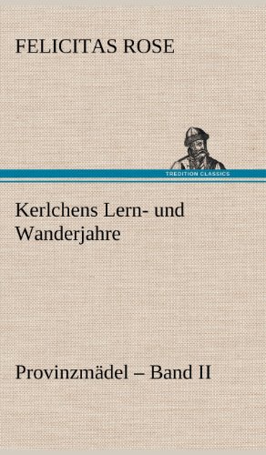 Kerlchens Lern- und Wanderjahre: Provinzmädel - Band II