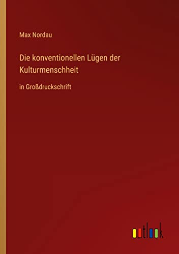 Die konventionellen Lügen der Kulturmenschheit: in Großdruckschrift
