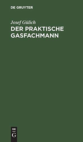 Der praktische Gasfachmann: Ein Handbuch für Gaswerksbetrieb und Gasabgabe