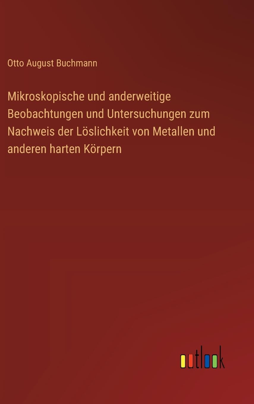 Mikroskopische und anderweitige Beobachtungen und Untersuchungen zum Nachweis der Löslichkeit von Metallen und anderen harten Körpern