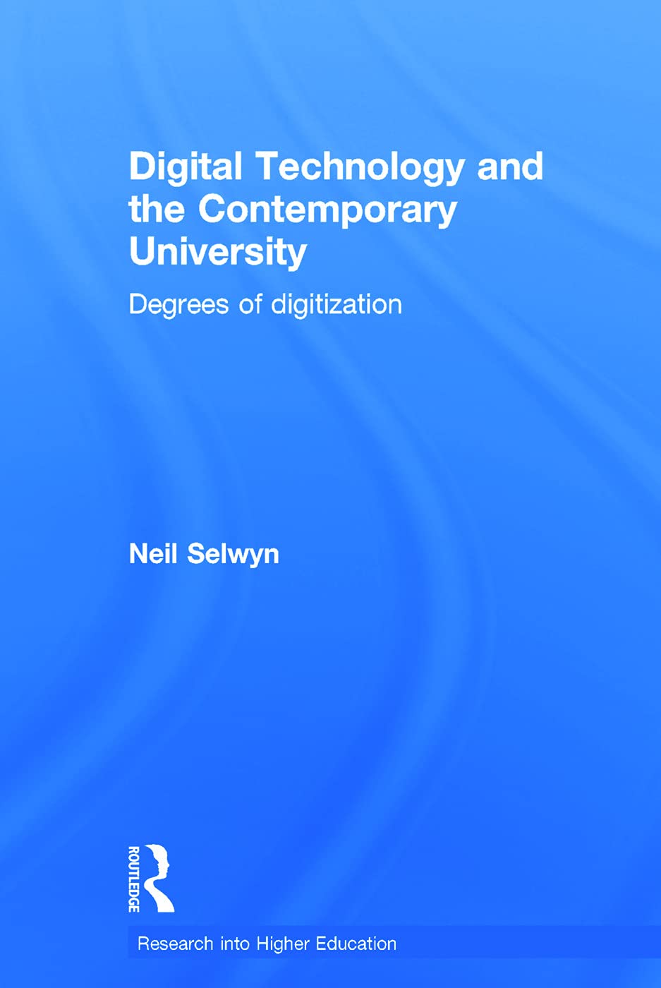Digital Technology and the Contemporary University: Degrees of digitization (Society for Research into Higher Education)