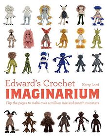 Edward's Crochet Imaginarium: Flip the Pages to Make Over a Million Mix-and-Match Monsters