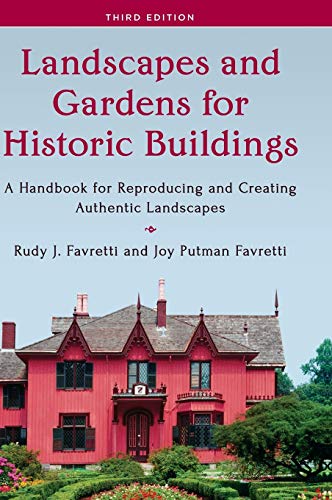 Landscapes and Gardens for Historic Buildings: A Handbook for Reproducing and Creating Authentic Landscapes, Third Edition (American Association for State and Local History)