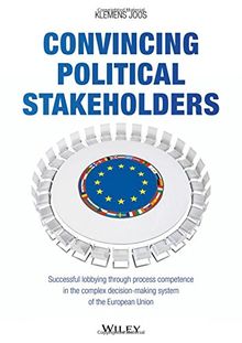 Convincing Political Stakeholders: Successful lobbying through process competence in the complex decision-making system of the European Union