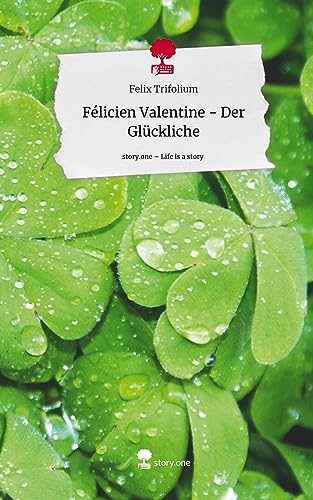Félicien Valentine - Der Glückliche. Life is a Story - story.one