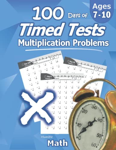 Humble Math - 100 Days of Timed Tests: Multiplication: Grades 3-5, Math Drills, Digits 0-12, Reproducible Practice Problems: Multiplication: Ages ... Digits 0-12, Reproducible Practice Problems