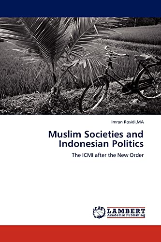 Muslim Societies and Indonesian Politics: The ICMI after the New Order