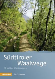 Südtiroler Waalwege: 40 schöne Wanderungen