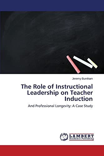 The Role of Instructional Leadership on Teacher Induction: And Professional Longevity: A Case Study