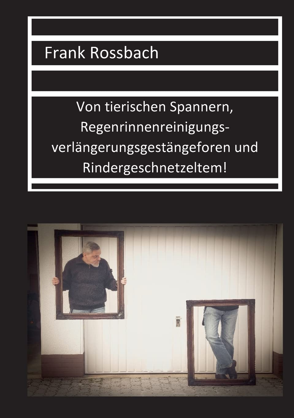 Von tierischen Spannern, Regenrinnenreinigungsverlängerungsgestängeforen und Rindergeschnetzeltem