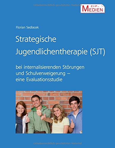 Strategische Jugendlichentherapie (SJT) bei internalisierenden Störungen und Schulverweigerung: Eine Evaluationsstudie