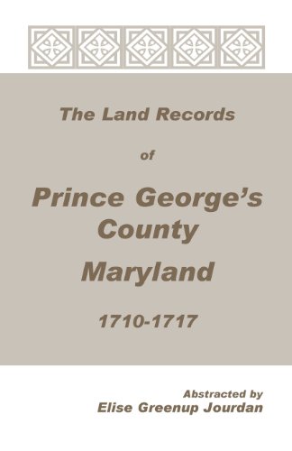 The Land Records of Prince Georges County, Maryland, 1710-1717