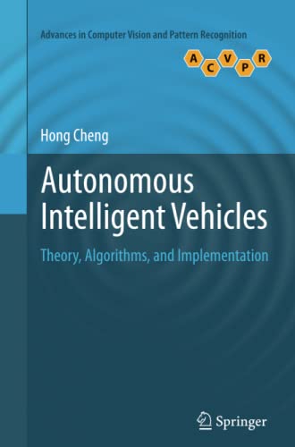 Autonomous Intelligent Vehicles: Theory, Algorithms, and Implementation (Advances in Computer Vision and Pattern Recognition)
