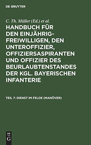 Dienst im Felde (Manöver) (Handbuch für den Einjährig-Freiwilligen, den Unteroffizier, Offiziersaspiranten und Offizier des Beurlaubtenstandes der kgl. bayerischen Infanterie)