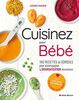 Cuisinez pour bébé: 100 recettes et conseils pour accompagner la diversification alimentaire