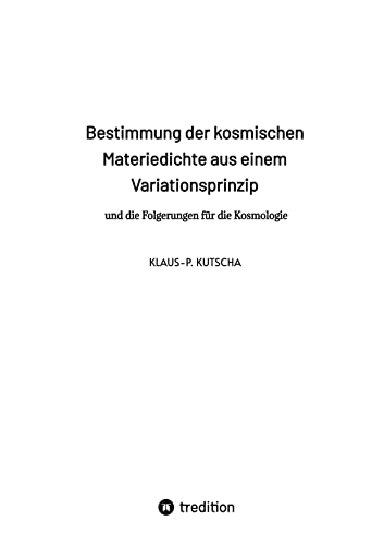 Bestimmung der kosmischen Materiedichte aus einem Variationsprinzip: und die Folgerungen für die Kosmologie