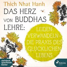 Das Herz von Buddhas Lehre: Leiden verwandeln - Die Praxis des glücklichen Lebens