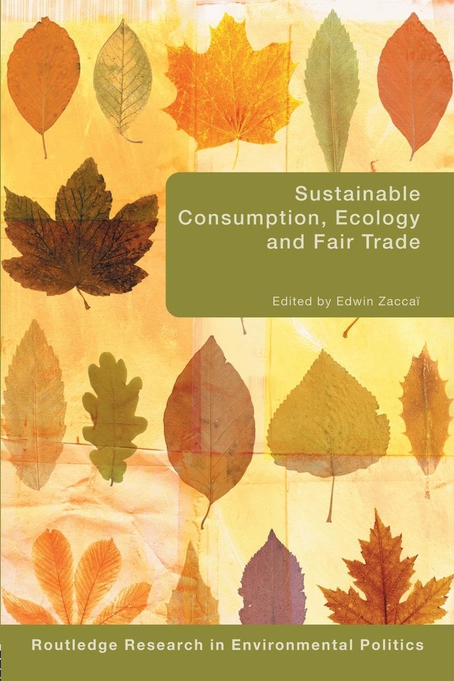 Sustainable Consumption, Ecology and Fair Trade (Environmental Politics / Routledge Research in Environmental Politics) (Environmental Politics / ... in Environmental Politics, 13, Band 13)