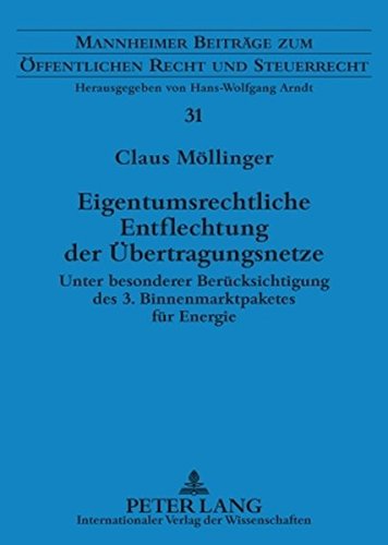Eigentumsrechtliche Entflechtung der Übertragungsnetze: Unter besonderer Berücksichtigung des 3. Binnenmarktpaketes für Energie